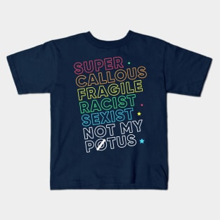 Super Callous Fragile Racist Sexist Not My POTUS Rainbow Kids T-Shirt